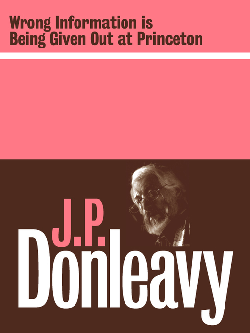 Title details for Wrong Information is Being Given Out at Princeton by J.P. Donleavy - Available